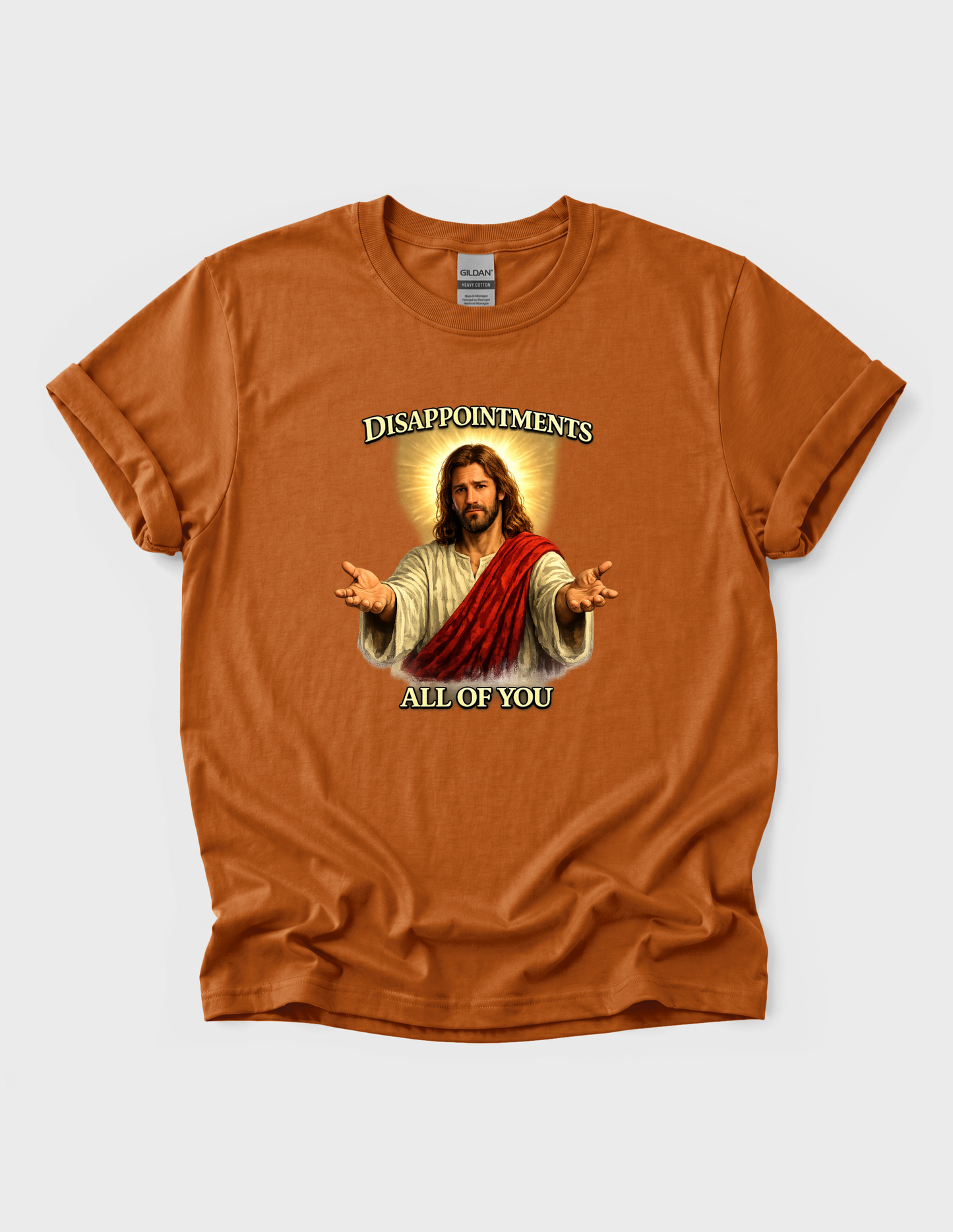 Jesus Funny Graphic Tee T-shirt or Sweatshirt ADULT Unisex Hoodie / Crewneck Disappointments All Of You Religious Humor Gift
