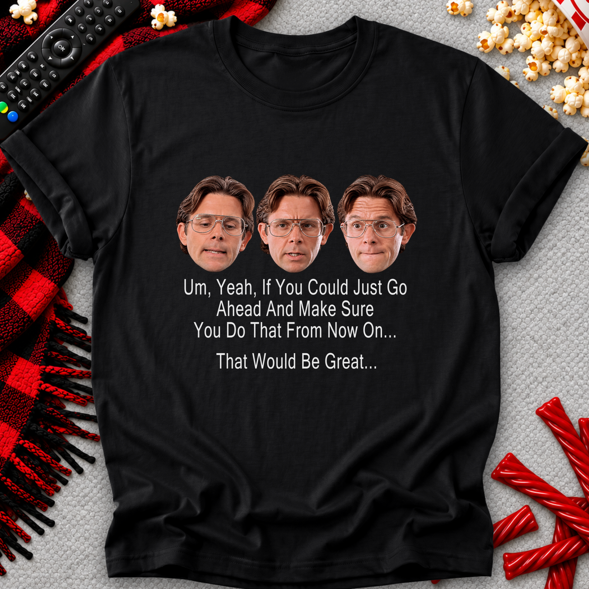 A black graphic t-shirt featuring three printed faces of a man with glasses and the text 'Um, Yeah, If You Could Just Go Ahead And Make Sure You Do That From NOW ON.