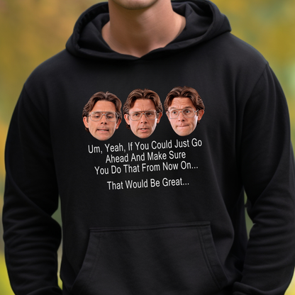 A person wearing a black hoodie with a humorous graphic print featuring three repeated faces of a man with glasses and white text that reads, 'Um, Yeah, If You Could Just Go Ahead And Make Sure You Do That From Now On.