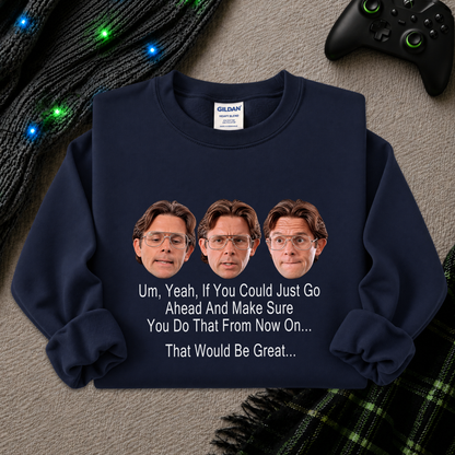 A navy blue crewneck sweatshirt with a graphic of three Jim Halpert headshots and the text 'Um, Yeah, If You Could Just Go Ahead And Make Sure You Do That From Now On.