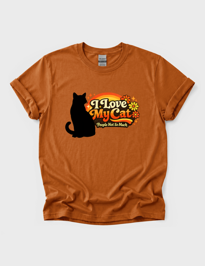 I Love My Cat Graphic Tee T-shirt or Sweatshirt ADULT Unisex Hoodie / Crewneck People Not So Much Funny Humor 70s Vibes