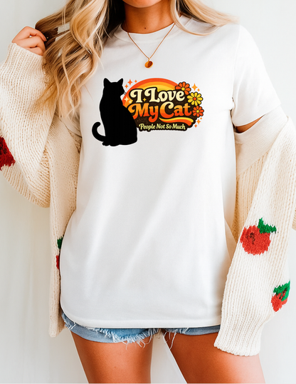 I Love My Cat Graphic Tee T-shirt or Sweatshirt ADULT Unisex Hoodie / Crewneck People Not So Much Funny Humor 70s Vibes
