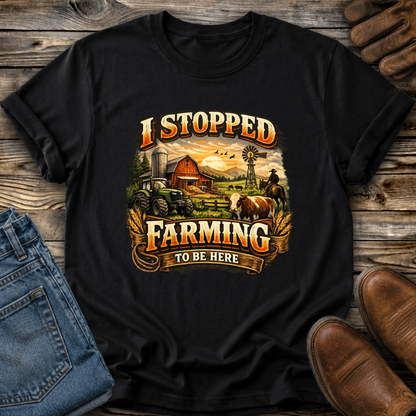 black tshirt with farm scene graphic that says I stopped farming to be here on it