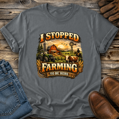 gray tshirt with farm scene graphic that says I stopped farming to be here on it