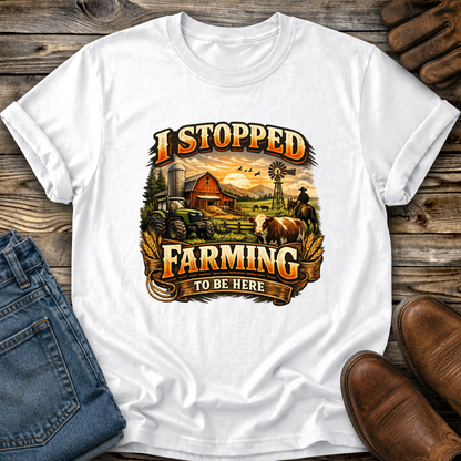 white tshirt with farm scene graphic that says I stopped farming to be here on it