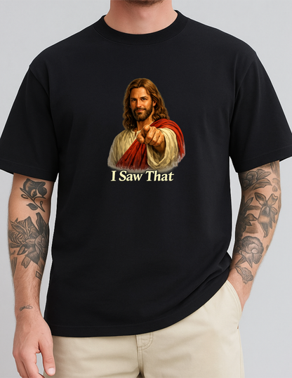 Jesus Funny Graphic Tee T-shirt or Sweatshirt ADULT Unisex Hoodie / Crewneck I Saw That Religious Humor Gift
