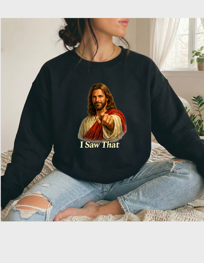Jesus Funny Graphic Tee T-shirt or Sweatshirt ADULT Unisex Hoodie / Crewneck I Saw That Religious Humor Gift