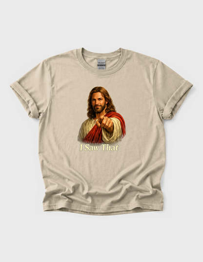 Jesus Funny Graphic Tee T-shirt or Sweatshirt ADULT Unisex Hoodie / Crewneck I Saw That Religious Humor Gift