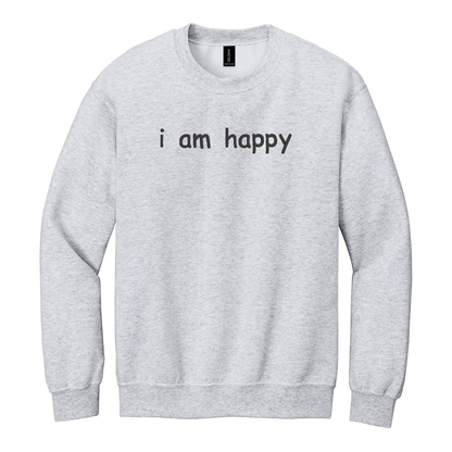 I Am Happy Sweatshirt Embroidered ADULT Hoodie / Crewneck Sweatshirt Unisex Affirmation Positive Inspirational Gift