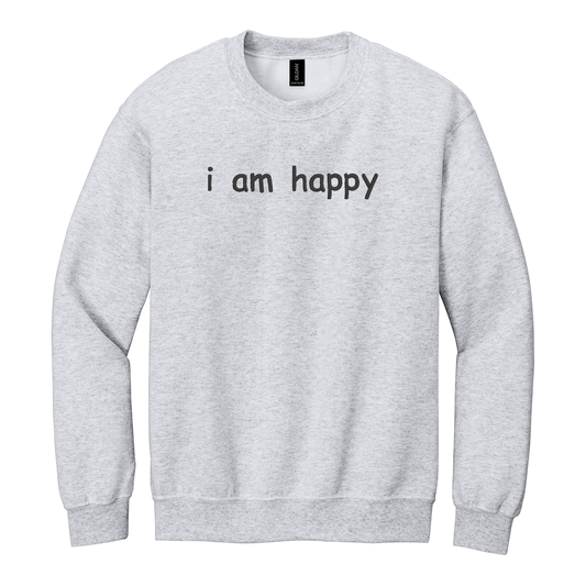 I Am Happy Sweatshirt Embroidered ADULT Hoodie / Crewneck Sweatshirt Unisex Affirmation Positive Inspirational Gift