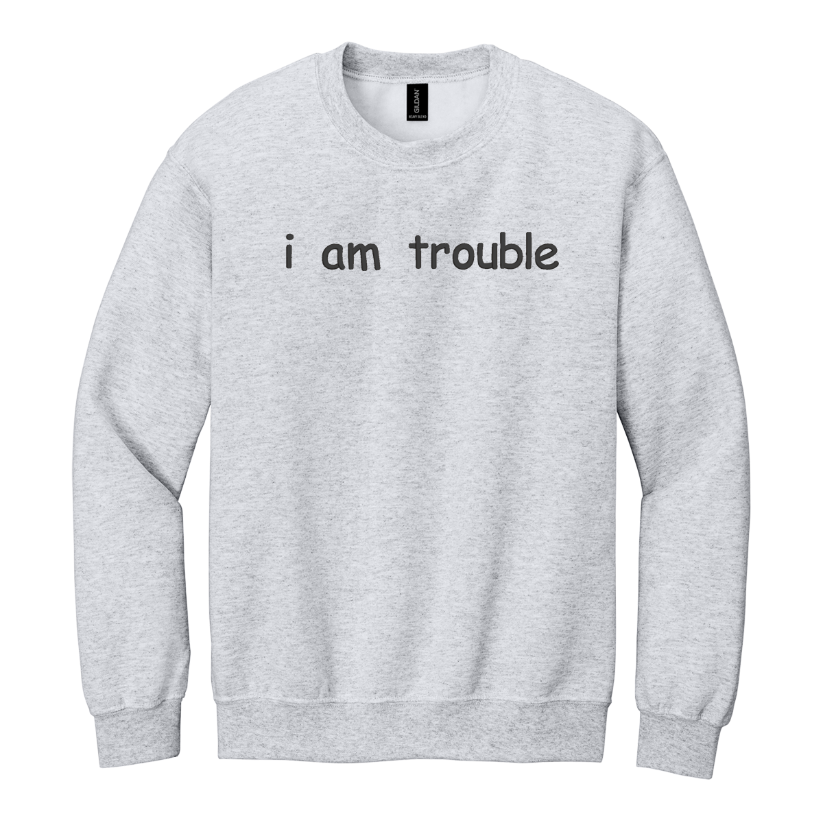 I Am Trouble Sweatshirt Embroidered ADULT Hoodie / Crewneck Sweatshirt Unisex Affirmation Gift