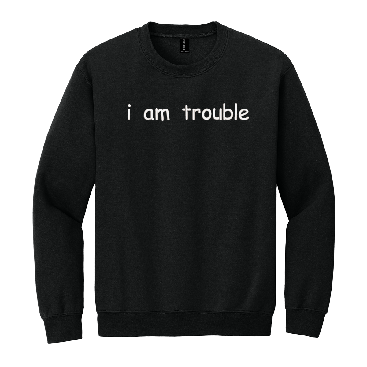 I Am Trouble Sweatshirt Embroidered ADULT Hoodie / Crewneck Sweatshirt Unisex Affirmation Gift